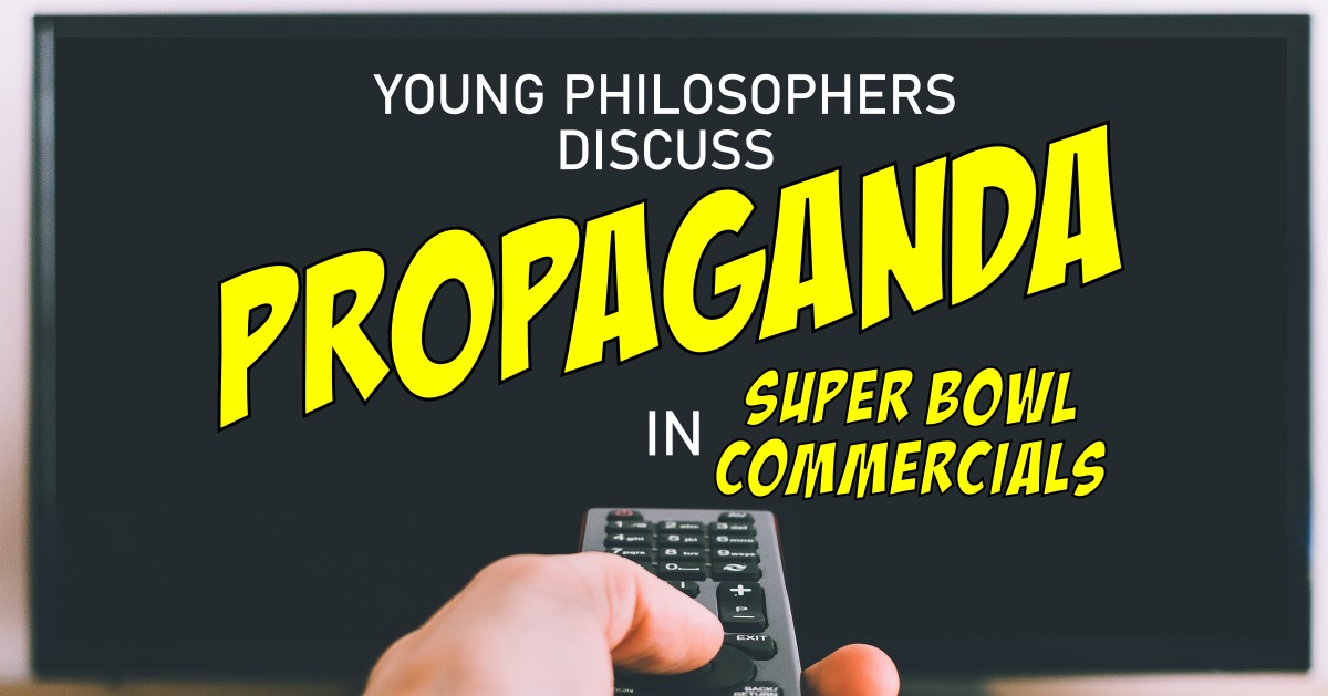 Young Philosophers discuss Propaganda in Super Bowl Commercials